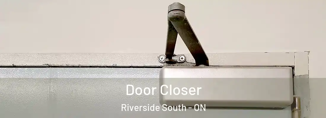  Door Closer Riverside South - ON