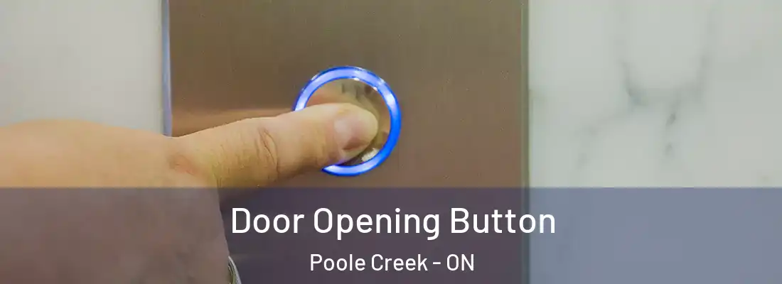  Door Opening Button Poole Creek - ON