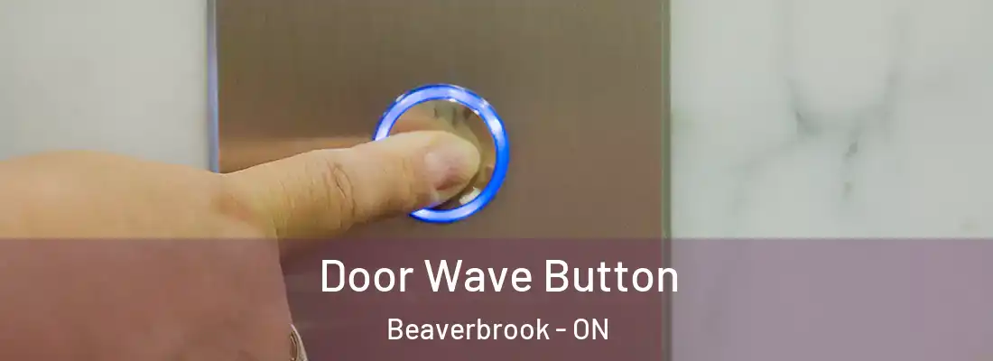  Door Wave Button Beaverbrook - ON