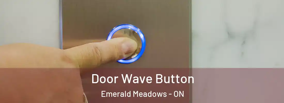  Door Wave Button Emerald Meadows - ON