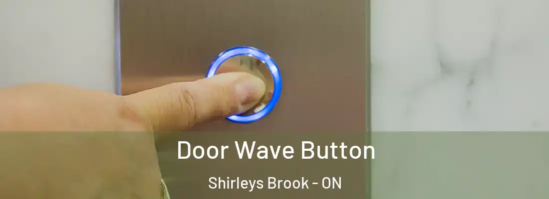  Door Wave Button Shirleys Brook - ON