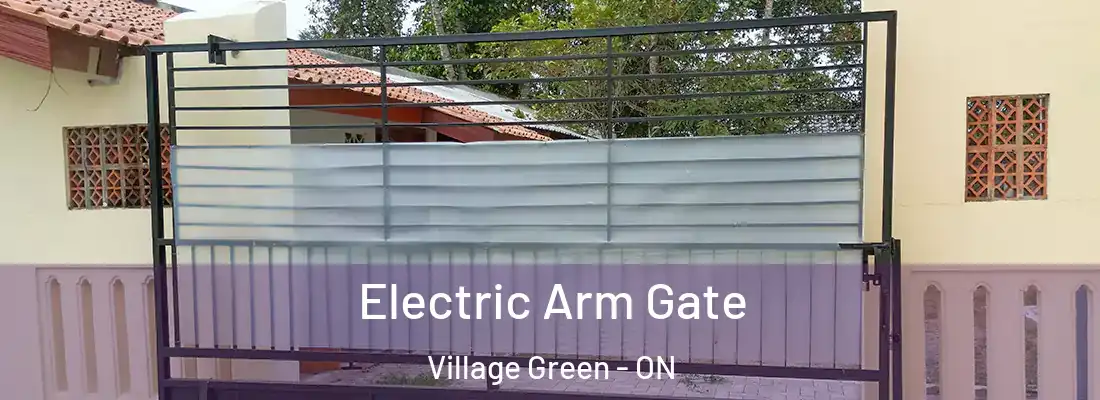  Electric Arm Gate Village Green - ON