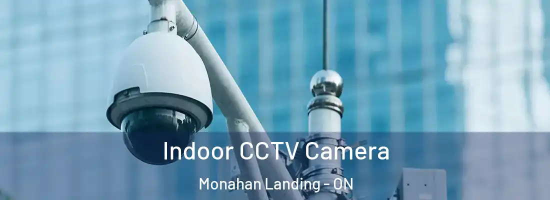  Indoor CCTV Camera Monahan Landing - ON
