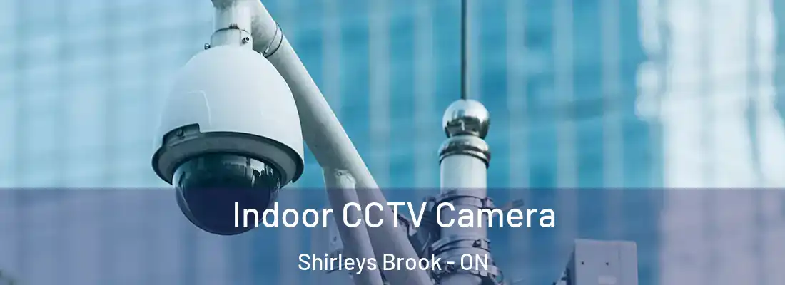  Indoor CCTV Camera Shirleys Brook - ON