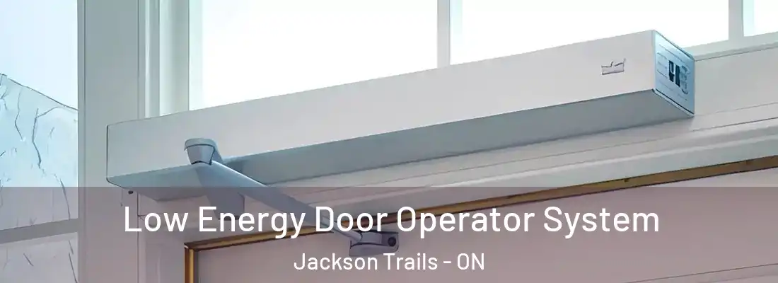  Low Energy Door Operator System Jackson Trails - ON