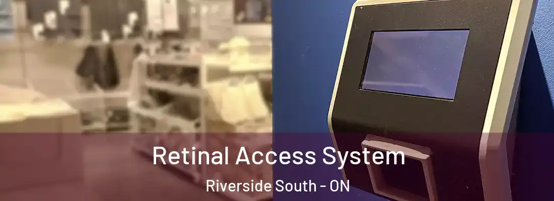 Retinal Access System Riverside South - ON
