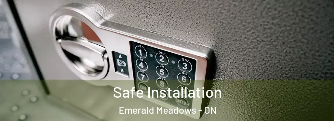  Safe Installation Emerald Meadows - ON