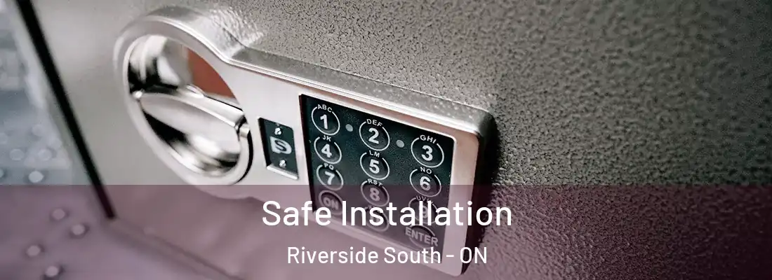  Safe Installation Riverside South - ON