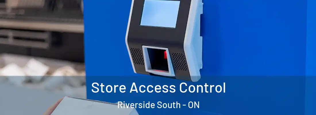  Store Access Control Riverside South - ON