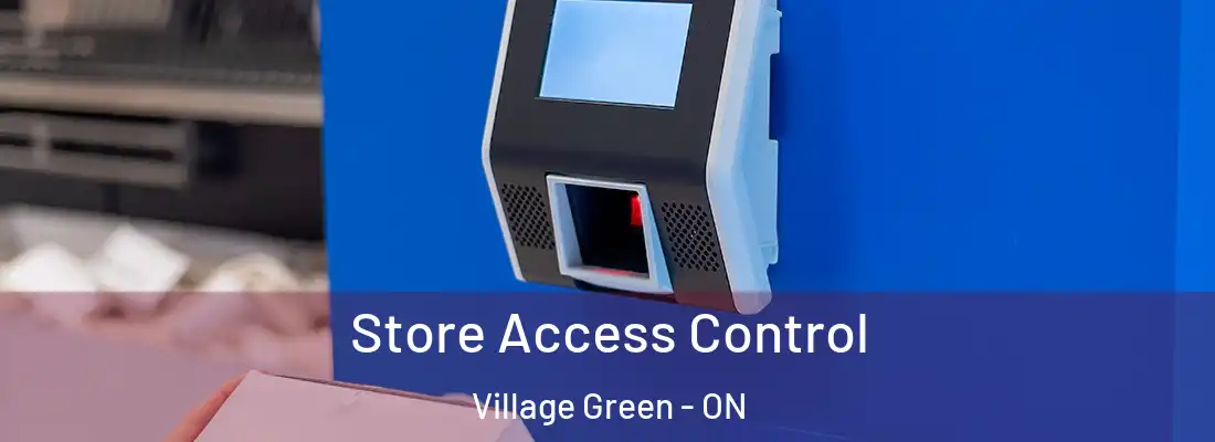  Store Access Control Village Green - ON