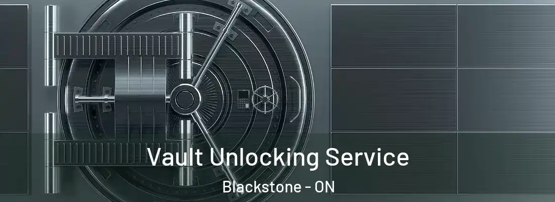  Vault Unlocking Service Blackstone - ON