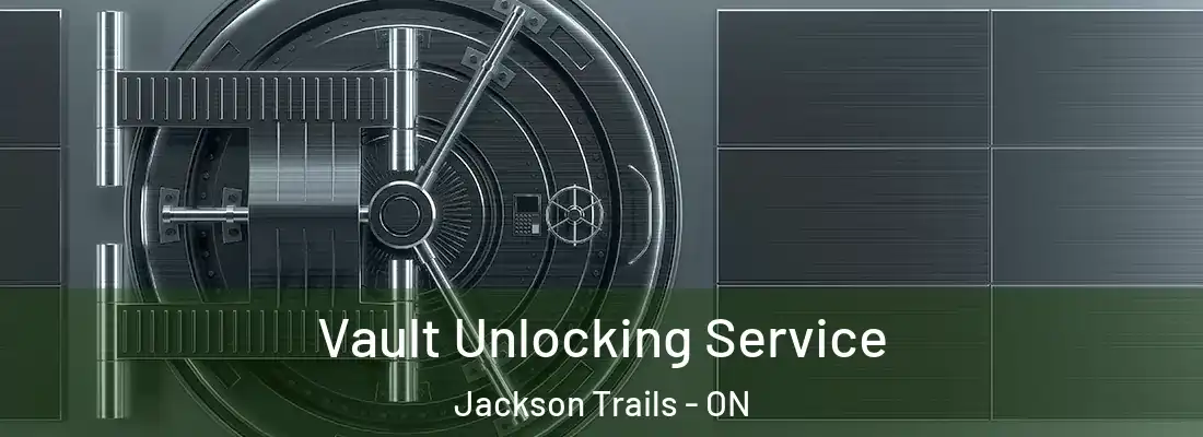  Vault Unlocking Service Jackson Trails - ON