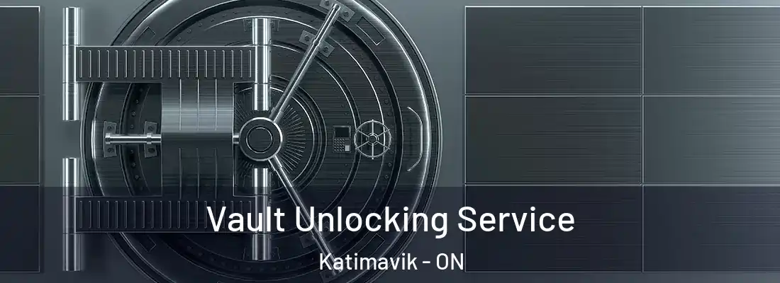  Vault Unlocking Service Katimavik - ON