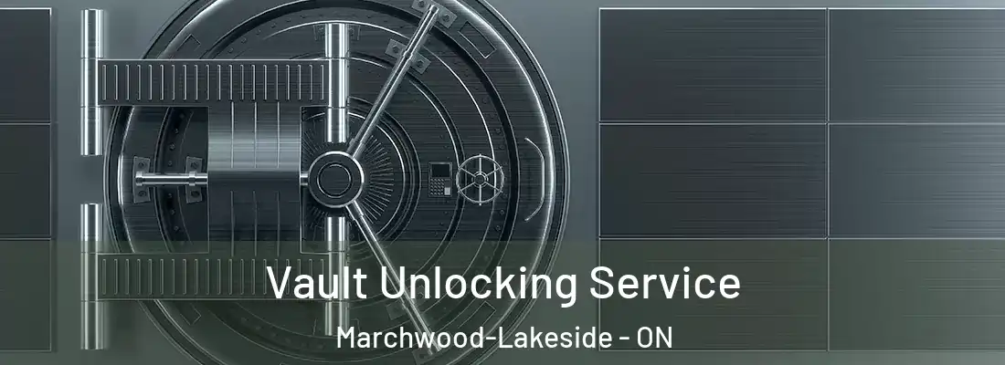  Vault Unlocking Service Marchwood-Lakeside - ON