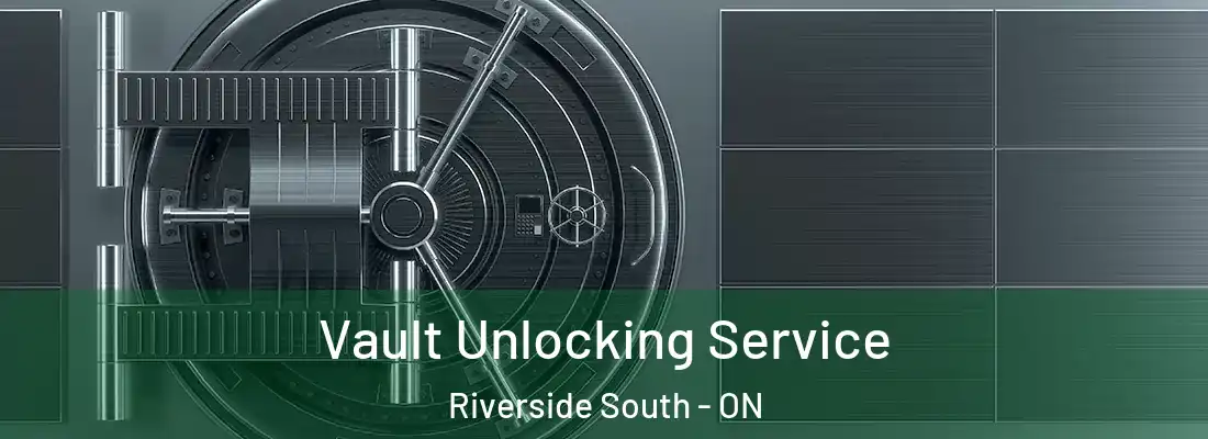  Vault Unlocking Service Riverside South - ON